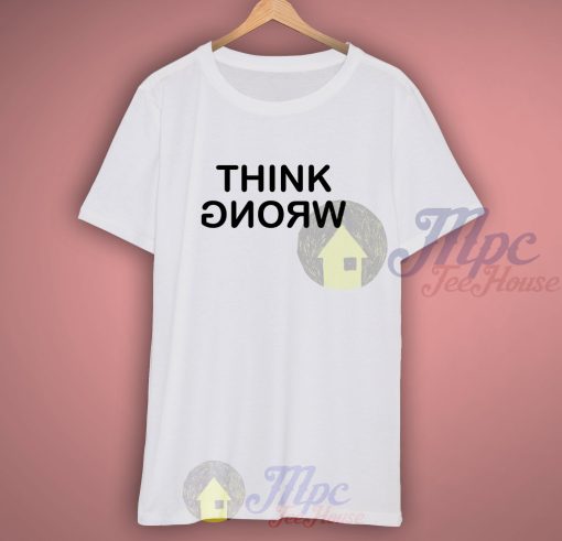 Think Wrong and Stay Weird T Shirt