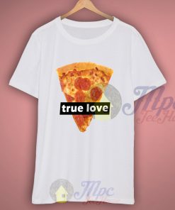 True Love Pizza T Shirt