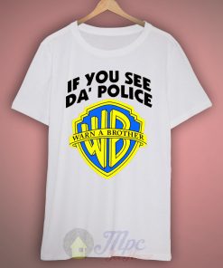 Warn a Brother If You See Da Police T Shirt