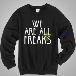 We Are All Freak American Horror Story Sweatshirt