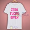 Zero Fucks Given T Shirt