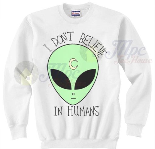 Alien Sweater I Don't Believe In Human Crewneck Sweatshirt