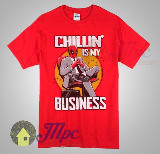Deadpool Chillin Is My Business T Shirt