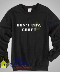 Don't Cry Craft Unisex Sweatshirt