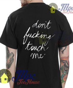 Don't Fucking Touch Me Print on Back T Shirt