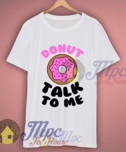 Donut Talk To Me Funny T Shirt