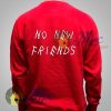 Drake Quote No New Friends Sweatshirt