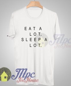 Eat A Lot Sleep A lot Quote T Shirt