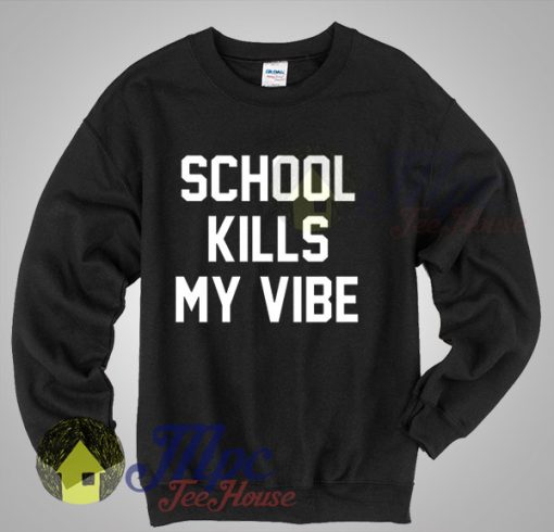 Fangirl Shirt School Kills My Vibe Crewneck Sweatshirt