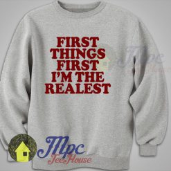 First Things First I'm The Realest Iggy Azalea Sweatshirt