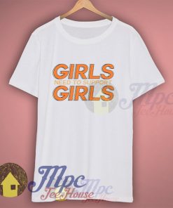 Girls Need To Support Girls Graphic T shirt