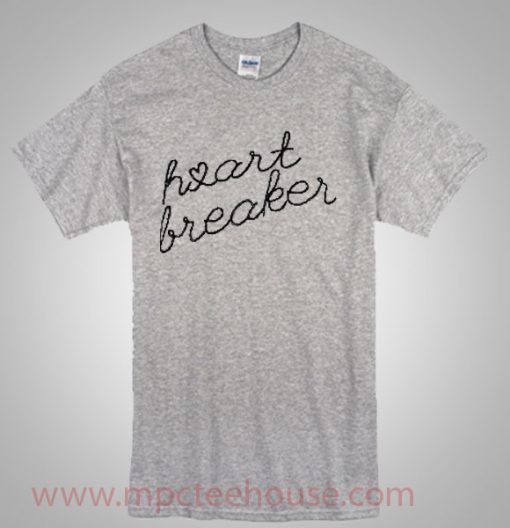 Heart Breaker Quote T Shirt