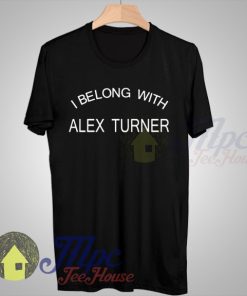 I Belong With Alex Turner Arctic Monkeys T Shirt
