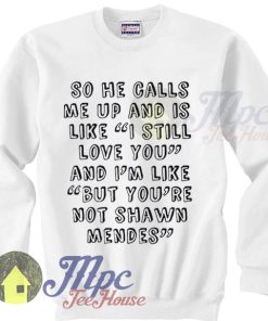 I Still Love You But You're Not Shawn Mendes Sweatshirt