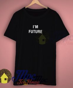 I'm Future Quote T Shirt