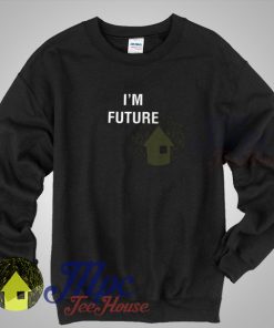 I'm Future Sweatshirt