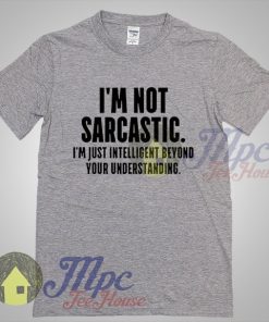 I'm Not Sarcastic Quote Graphic Tshirt