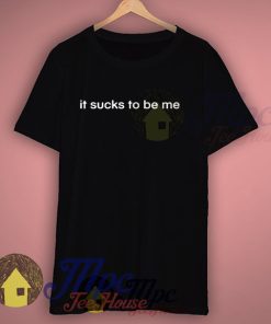 It Sucks To Be Me Lyrics T Shirt
