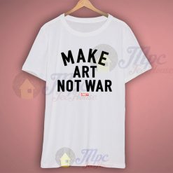 Make Art Not War Obey T Shirt