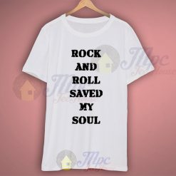 Rock And Roll Saved My Soul T Shirt