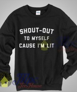 Shout Out To Myself Cause I'm Lit Unisex Sweatshirt