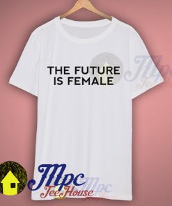 The Future is Female Feminist Girl Quote T Shirt