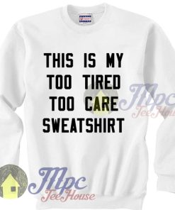 This Is My Too Tired Too Care Sweatshirt