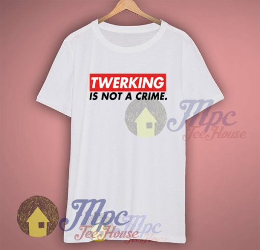 Twerking Is Not A Crime Miley Cyrus T Shirt