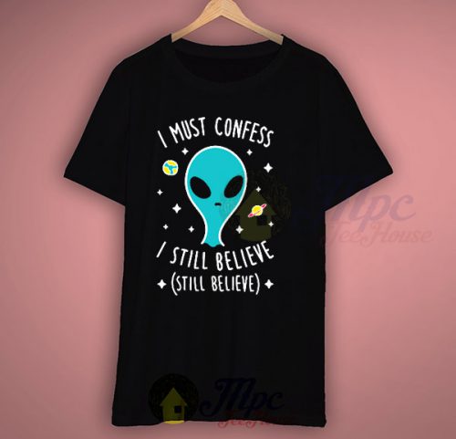 Alien Quotes Still Believe T Shirt