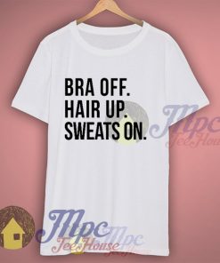 Bra Off Hair Up Sweats On Graphic T Shirt