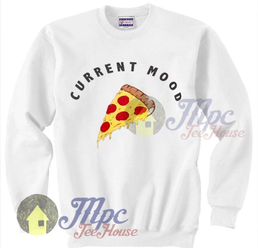 Current Mood Is Pizza Sweatshirt