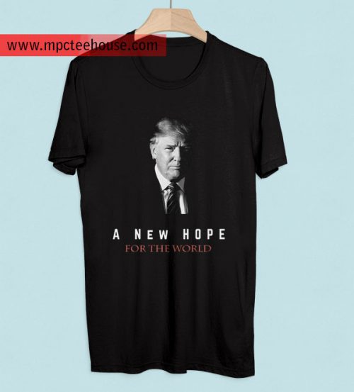 Donald Trump New Hope For The World T Shirt