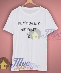 Don't Drake My Heart Graphic T Shirt