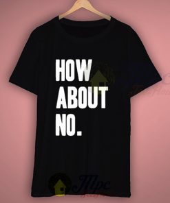 How About No Tumblr T Shirt