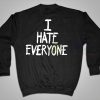 I Hate Everyone Quotes Sweatshirt