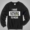 I Have Nothing To Wear Sweatshirt Harry Styles Outfit