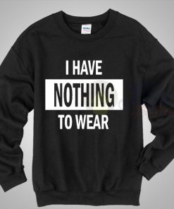 I Have Nothing To Wear Sweatshirt Harry Styles Outfit