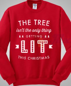 The Tree Isn't The Only Thing Getting Lit Christmas Sweater