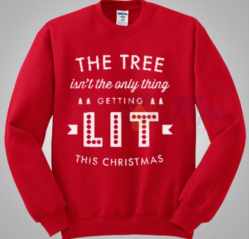 The Tree Isn't The Only Thing Getting Lit Christmas Sweater