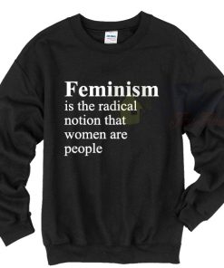 Feminism Radical Notion That Women Madonna Sweatshirt