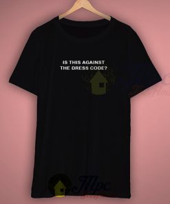 Is This Against The Dress Code Graphic T Shirt