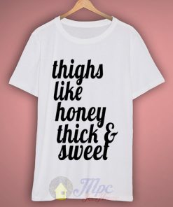 Thighs Like Honey Thick & Sweet Graphic T Shirt