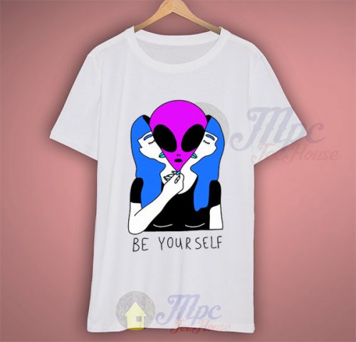Alien Shirt Just Be Yourself Motivational Quote T Shirt