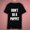 Dont Be A Puppet Quote T Shirt