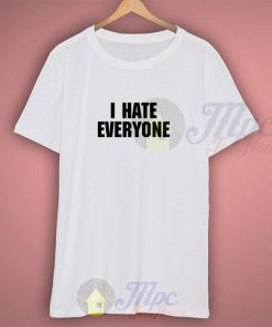 I Hate Everyone Tumblr T Shirt