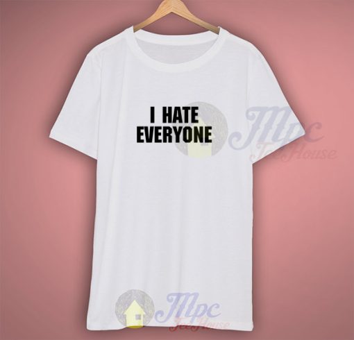 I Hate Everyone Tumblr T Shirt