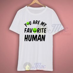 Alien Says You Are My Favorite Human T Shirt