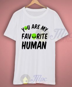 Alien Says You Are My Favorite Human T Shirt