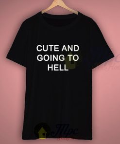 Cute And Going To Hell Graphic T Shirt