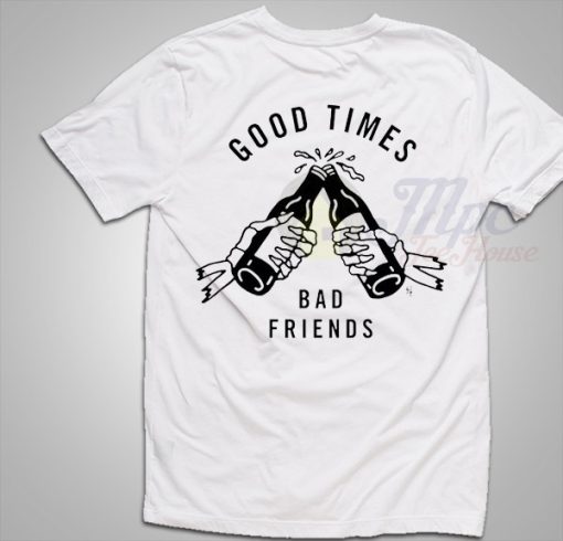 Good Times Bad Friends T Shirt Gift For Bestfriend